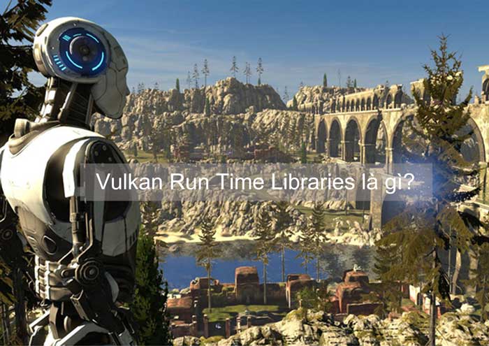 ((New)) Vulkan Run Time Libraries 1.0.26.0 Là Gì, Vulkan Run Time Libraries 1