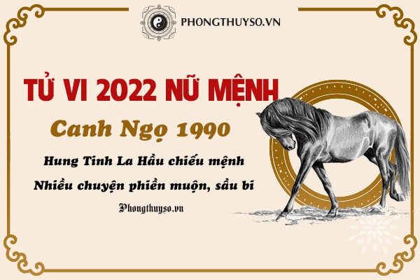 31 Tuổi Là Tuổi Con Gì? Xem Tử Vi 2022 Canh Ngọ 1990 Nữ Mạng