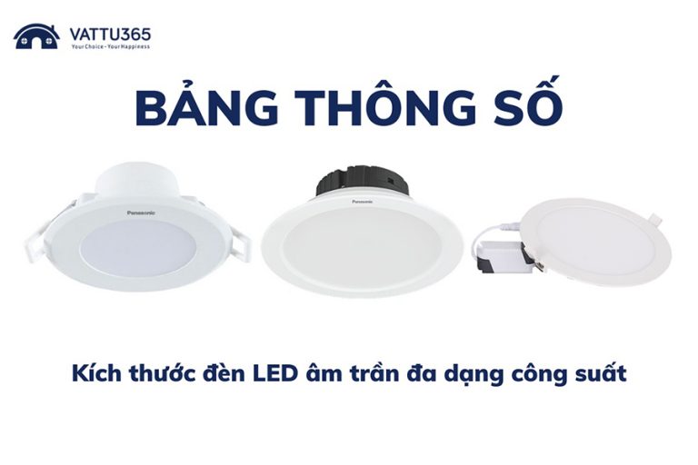 Bảng thông số kích thước các loại đèn LED âm trần chi tiết