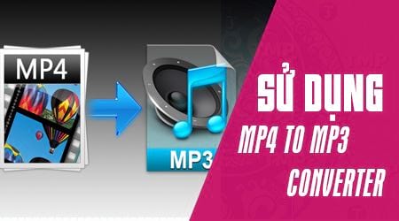 Cách sử dụng MP4 to MP3 Converter