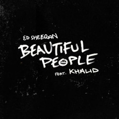 Lời bài hát Beautiful People – Ed Sheeran, Khalid