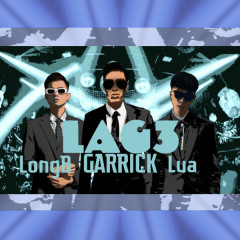 Lời bài hát LAG 3 – Garrick, Lửa, Long B