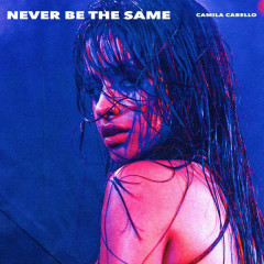 Lời bài hát Never Be the Same – Camila Cabello