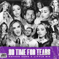 Lời bài hát No Time For Tears – Nathan Dawe, Little Mix