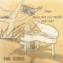 Lời bài hát Phải Chi Lúc Trước Anh Sai (Beat) – Mr. Siro