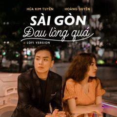 Lời bài hát Sài Gòn Đau Lòng Quá (Lofi Version) – Hứa Kim Tuyền, Hoàng Duyên