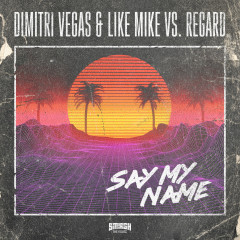 Lời bài hát Say My Name – Dimitri Vegas & Like Mike, Regard, Dimitri Vegas