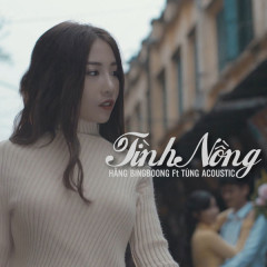 Lời bài hát Tình Nồng – Hằng BingBoong, Tùng Acoustic