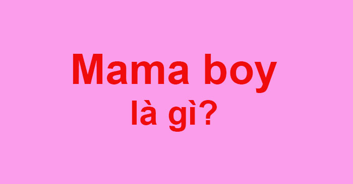 Mama boy là gì? – Asianaairlines