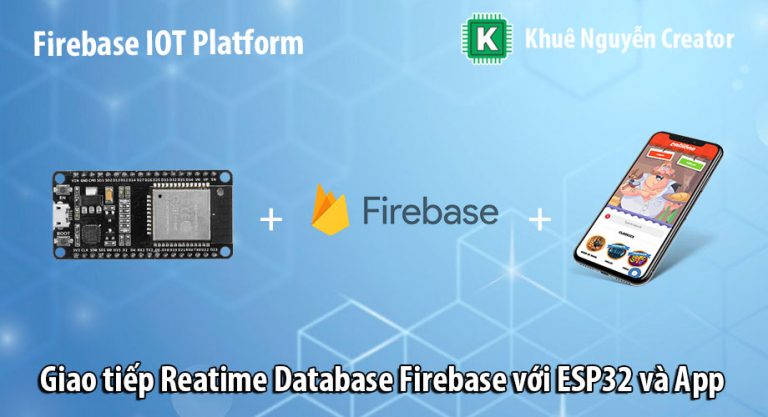 Giao tiếp với Realtime Database Firebase sử dụng ESP32 và App