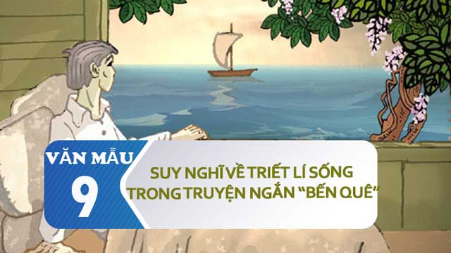 Suy nghĩ về triết lí sống trong truyện ngắn Bến quê (Nguyễn Minh Châu)