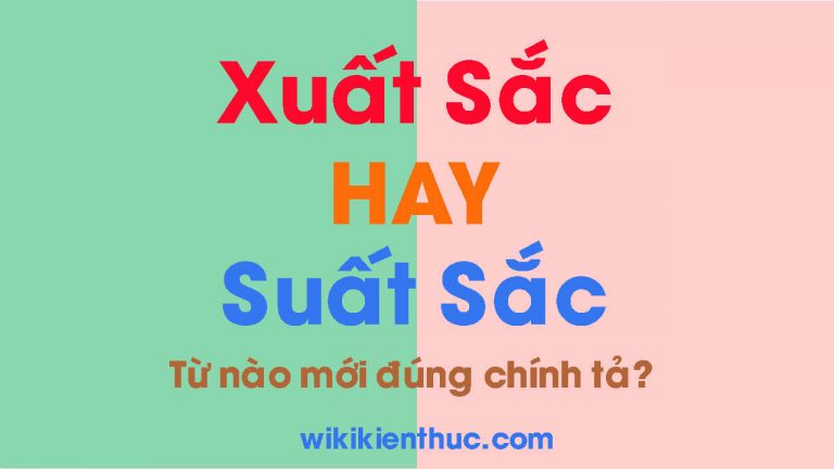 XUẤT SẮC hay SUẤT SẮC – Từ nào mới đúng chính tả Tiếng Việt
