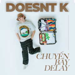 Lời bài hát Chuyến Bay Delay – DOESNT.K