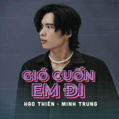 Lời bài hát Gió Cuốn Em Đi – Hạo Thiên, Minh Trung, B.