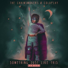 Lời bài hát Something Just Like This (ARMNHMR Remix) – The Chainsmokers, Coldplay