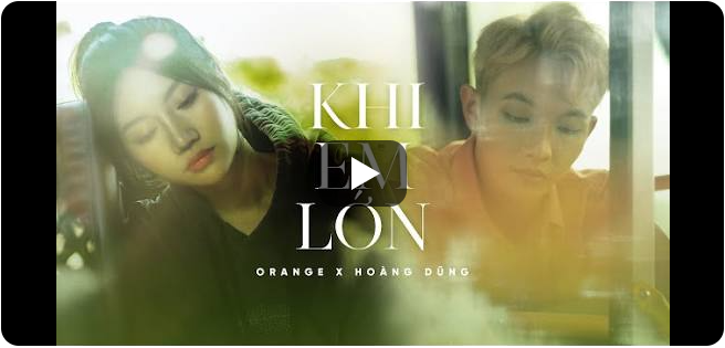 [Lyrics] Lời bài hát khi em lớn – Hoàng Dũng, Orange Tiếng Việt, Tiếng Anh